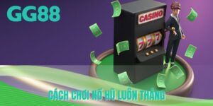 Cách chơi nổ hũ luôn thắng