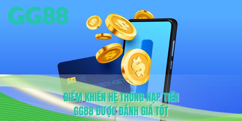 Điểm khiến hệ thống nạp tiền GG88 được đánh giá tốt