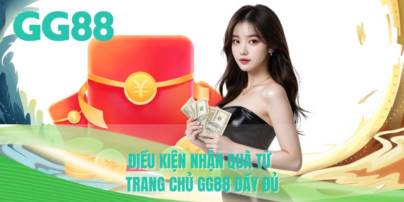 Điều kiện nhận quà từ trang chủ GG88 đầy đủ