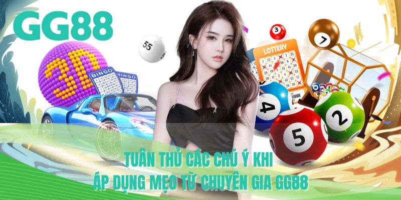 Tuân thủ các chú ý khi áp dụng mẹo từ chuyên gia GG88