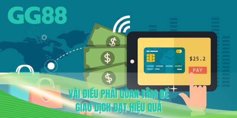 Vài điều phải quan tâm để giao dịch đạt hiệu quả